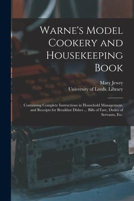 Warne’’s Model Cookery and Housekeeping Book: Containing Complete Instructions in Household Management, and Receipts for Breakfast Dishes ... Bills of