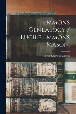 Emmons Genealogy / Lucile Emmons Mason.