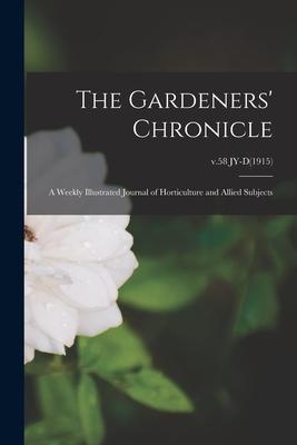 The Gardeners’’ Chronicle: a Weekly Illustrated Journal of Horticulture and Allied Subjects; v.58 JY-D(1915)