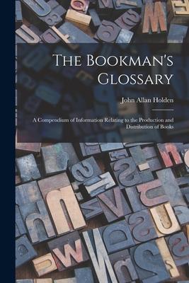 The Bookman’’s Glossary; a Compendium of Information Relating to the Production and Distribution of Books
