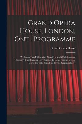 Grand Opera House, London, Ont., Programme [microform]: Wednesday and Thursday, Nov. 21st and 22nd, Matinee Thursday, Thanksgiving Day, Samuel T. Jack