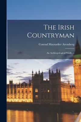 The Irish Countryman; an Anthropological Study. --