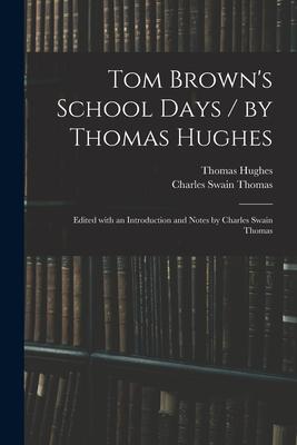 Tom Brown’’s School Days / by Thomas Hughes; Edited With an Introduction and Notes by Charles Swain Thomas