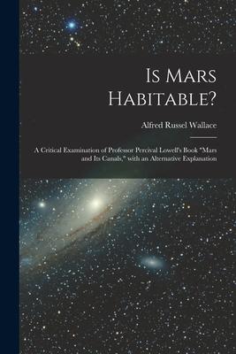 Is Mars Habitable?: A Critical Examination of Professor Percival Lowell’’s Book Mars and Its Canals, With an Alternative Explanation