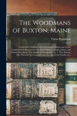 The Woodmans of Buxton, Maine: a List of the Children, and of the Grandchildren and Great-grandchildren Bearing the Woodman Name, of Joseph, Joshua,