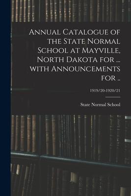 Annual Catalogue of the State Normal School at Mayville, North Dakota for ... With Announcements for ..; 1919/20-1920/21
