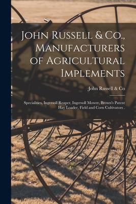 John Russell & Co., Manufacturers of Agricultural Implements [microform]: Specialities, Ingersoll Reaper, Ingersoll Mower, Brown’’s Patent Hay Loader,