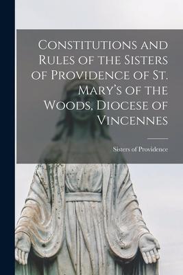 Constitutions and Rules of the Sisters of Providence of St. Mary’’s of the Woods, Diocese of Vincennes
