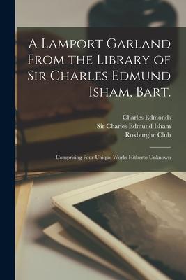 A Lamport Garland From the Library of Sir Charles Edmund Isham, Bart.: Comprising Four Unique Works Hitherto Unknown