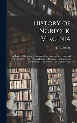 History of Norfolk, Virginia: a Review of Important Events and Incidents Which Occurred From 1736-1877: Also a Record of Personal Reminiscences and