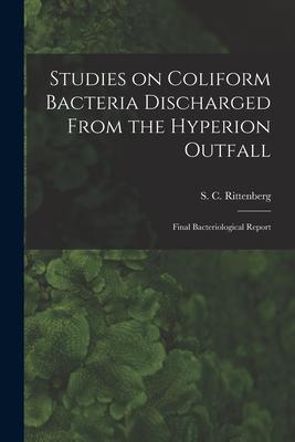 Studies on Coliform Bacteria Discharged From the Hyperion Outfall; Final Bacteriological Report