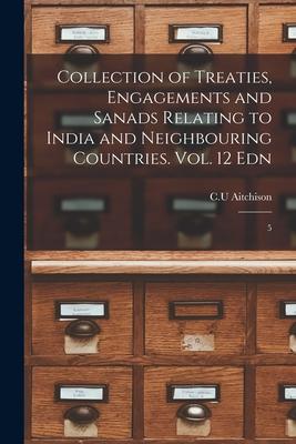 Collection of Treaties, Engagements and Sanads Relating to India and Neighbouring Countries. Vol. 12 Edn: 5