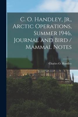 C. O. Handley, Jr., Arctic Operations, Summer 1946, Journal and Bird / Mammal Notes