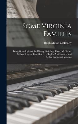 Some Virginia Families: Being Genealogies of the Kinney, Stribling, Trout, McIlhany, Milton, Rogers, Tate, Snickers, Taylor, McCormick, and Ot