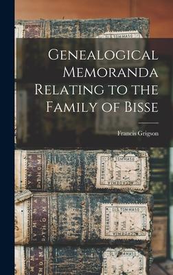 Genealogical Memoranda Relating to the Family of Bisse