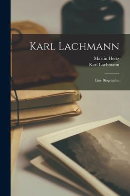 Karl Lachmann: Eine Biographie