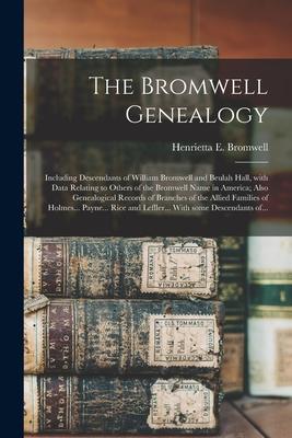 The Bromwell Genealogy: Including Descendants of William Bromwell and Beulah Hall, With Data Relating to Others of the Bromwell Name in Americ