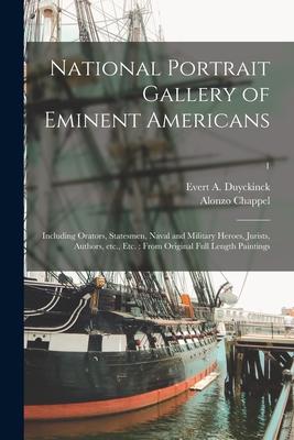 National Portrait Gallery of Eminent Americans: Including Orators, Statesmen, Naval and Military Heroes, Jurists, Authors, Etc., Etc.: From Original F