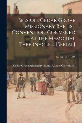 Session, Cedar Grove Missionary Baptist Convention Convened at the Memorial Tabernacle ... [serial]; 1st-4th(1957-1960)