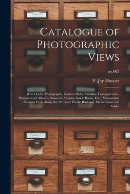 Catalogue of Photographic Views: Water Color Photographs, Lantern Slides, Window Transparencies, Photogravure Albums, Souvenir Albums, Guide Books, Et