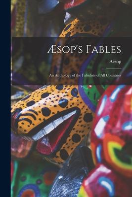 Æsop’’s Fables: an Anthology of the Fabulists of All Countries