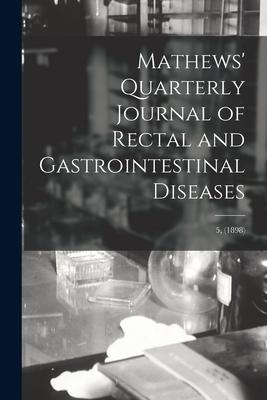 Mathews’’ Quarterly Journal of Rectal and Gastrointestinal Diseases; 5, (1898)