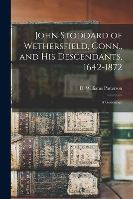 John Stoddard of Wethersfield, Conn., and His Descendants, 1642-1872: a Genealogy