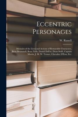 Eccentric Personages: Memoirs of the Lives and Actions of Remarable Characters, Beau Brummell, Beau Nash, Daniel DeFoe, Dean Swift, Captain