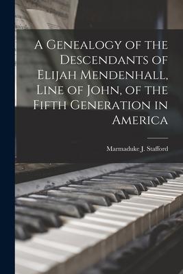 A Genealogy of the Descendants of Elijah Mendenhall, Line of John, of the Fifth Generation in America