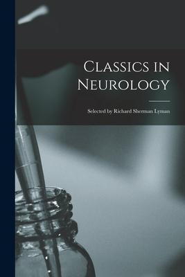 Classics in Neurology; Selected by Richard Sherman Lyman
