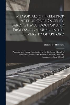 Memorials of Frederick Arthur Gore Ouseley, Baronet, M.A., Doctor and Professor of Music in the University of Oxford; Precentor and Canon Residentiary