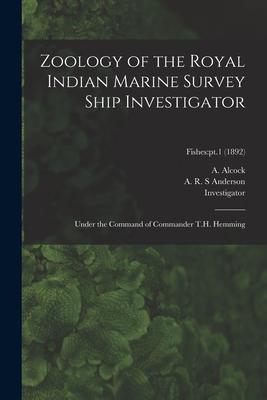 Zoology of the Royal Indian Marine Survey Ship Investigator: Under the Command of Commander T.H. Hemming; Fishes: pt.1 (1892)