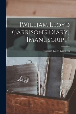 [William Lloyd Garrison’’s Diary] [manuscript]