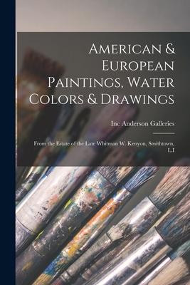 American & European Paintings, Water Colors & Drawings: From the Estate of the Late Whitman W. Kenyon, Smithtown, L.I