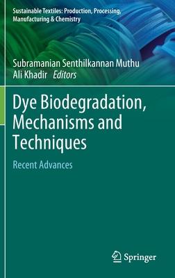 Dye Biodegradation, Mechanisms and Techniques: Recent Advances