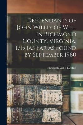 Descendants of John Willis, of Will in Richmond County, Virginia, 1715 [as Far as Found by September 1960