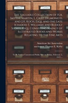 The Valuable Collection of H.A. Smythe Martin, L. Crist Delmonico, and J.H. Koch, Esqs. and the Late Ichabod T. Williams and Rudolf Seckel, Esqs. Cons
