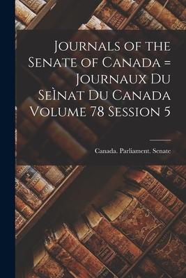 Journals of the Senate of Canada = Journaux Du SeÌ nat Du Canada Volume 78 Session 5