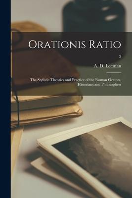 Orationis Ratio: the Stylistic Theories and Practice of the Roman Orators, Historians and Philosophers; 2