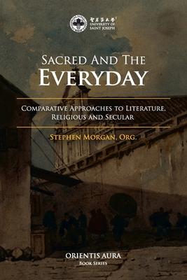 Sacred and the Everyday: Comparative Approaches to Literature, Religious and Secular