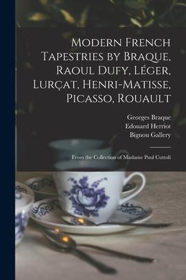 Modern French Tapestries by Braque, Raoul Dufy, Léger, Lurçat, Henri-Matisse, Picasso, Rouault: From the Collection of Madame Paul Cuttoli