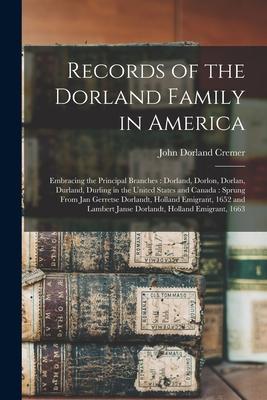 Records of the Dorland Family in America [microform]: Embracing the Principal Branches: Dorland, Dorlon, Dorlan, Durland, Durling in the United States