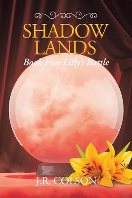 Shadow Lands Book Five Lilly’’s Battle