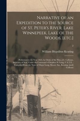 Narrative of an Expedition to the Source of St. Peter’’s River, Lake Winnepeek, Lake of the Woods, [etc.]: Performed in the Year 1823, by Order of the