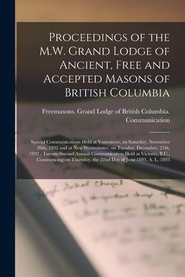 Proceedings of the M.W. Grand Lodge of Ancient, Free and Accepted Masons of British Columbia [microform]: Special Communications Held at Vancouver, on