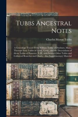 Tubbs Ancestral Notes: a Genealogy Traced From William Tubbs of Duxbury, Mass., Through Isaac Tubbs of Lyme, Conn., and the Descendants of Al