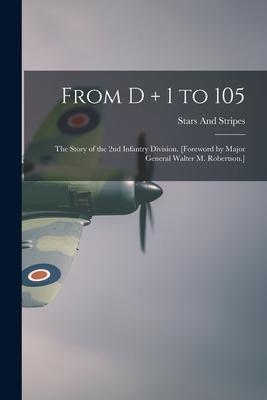From D + 1 to 105: the Story of the 2nd Infantry Division. [Foreword by Major General Walter M. Robertson.]