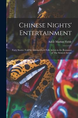 Chinese Nights’’ Entertainment: Forty Stories Told by Almond-eyed Folk Actors in the Romance of The Strayed Arrow