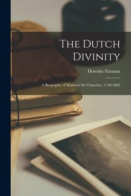 The Dutch Divinity; a Biography of Madame De Charrière, 1740-1805