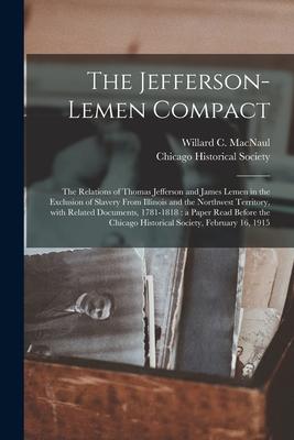 The Jefferson-Lemen Compact: the Relations of Thomas Jefferson and James Lemen in the Exclusion of Slavery From Illinois and the Northwest Territor